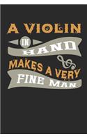A Violin in Hand Makes a Very Fine Man: Musician Blank Lined Writing Journal Notebook Diary 6x9