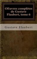 OEuvres complètes de Gustave Flaubert, tome 6
