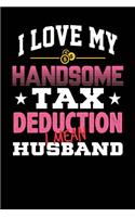 I Love My Handsome Tax Deduction I Mean Husband