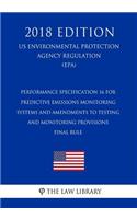Performance Specification 16 for Predictive Emissions Monitoring Systems and Amendments to Testing and Monitoring Provisions - Final Rule (Us Environmental Protection Agency Regulation) (Epa) (2018 Edition)