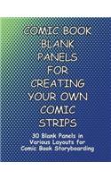 Comic Book Blank Panels for Creating Your Own Comic Strips: 30 Blank Panels in a Various Layouts for 92 Pages of Comic Book Storyboarding(11 Comic Book Blank Panels for Creating Your Own Comic Strips)