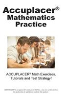 ACCUPLACER Mathematics Practice: Math Exercises, Tutorials and Multiple Choice Strategies
