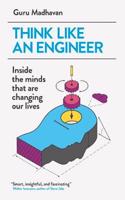 Think Like An Engineer: Inside the Minds that are Changing our Lives