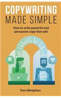 Copywriting Made Simple: How to write powerful and persuasive copy that sells