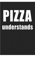 Pizza Understands: A 6x9 Inch Matte Softcover Journal Notebook with 120 Blank Lined Pages and a Funny Foodie Cover Slogan