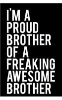 I'm a Proud Brother of a Freaking Awesome Brother