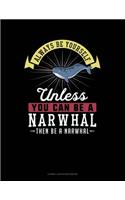 Always Be Yourself Unless You Can Be a Narwhal Then Be a Narwhal: Cornell Notes Notebook(182 Cornell Notes Notebook)