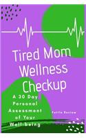 Tired Mom Wellness Checkup: A 30 Day Personal Assessment of Your Well-Being