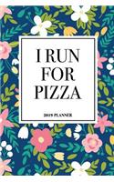 I Run for Pizza: A 6x9 Inch Matte Softcover 2019 Weekly Diary Planner with 53 Pages and a Beautiful Floral Pattern Cover