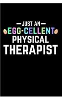 Just an Egg-Cellent Physical Therapist: Funny Easter Gift: This Is a Blank, Lined Journal That Makes a Perfect Happy Easter Gift for Men or Women. It's 6x9 with 120 Pages, a Convenient Size to Write Things In.