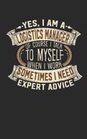 Yes, I Am a Logistics Manager of Course I Talk to Myself When I Work Sometimes I Need Expert Advice