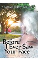 Before I Ever Saw Your Face