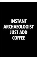 Instant Archaeologist Just Add Coffee: Blank Lined Office Humor Themed Journal and Notebook to Write In: With a Versatile, Practical Wide Rule Interior