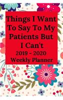 Things I Want to Say to My Patients But I Can't: 2019-2020 Calendar & Weekly Planner, Scheduler Organizer Appointment Notebook for Doctors