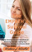 The Empath's Survival Guide: Highly Sensitive Person's Handbook for Mastering Your Gift, Setting Your Boundaries & Thriving in a Chaotic World. (2021 Edition)