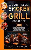 Wood Pellet Smoker and Grill Cookbook