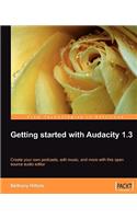 Getting started with Audacity 1.3: Create Your Own Podcasts, Edit Music, and More With This Open Source Audio Editor(English)