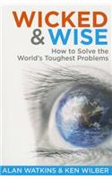 Wicked & Wise: How to Solve the World's Toughest Problems