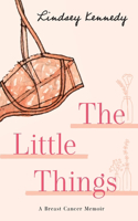 Little Things: A Breast Cancer Memoir