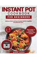 Instant Pot Cookbook for Beginners: Delicious Quick and Easy Everyday Meal for Beginners and Advanced Users