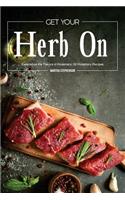 Get Your Herb on: Experience the Flavors of Rosemary: 50 Rosemary Recipes