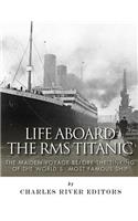 Life Aboard the RMS Titanic: The Maiden Voyage Before the Sinking of the World's Most Famous Ship