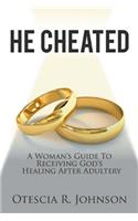 He Cheated: A Woman's Guide to Receiving God's Healing After Adultery