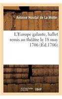 L'Europe Galante, Ballet Par A. Houdar de la Motte Remis Au Théâtre Le 18 May 1706