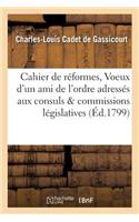 Cahier de Réformes, Ou Voeux d'Un Ami de l'Ordre Adressés Aux Consuls Et Aux Commissions