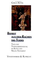 Befreit Aus Dem Rachen Des Todes: Tod Und Todes Berwindung Im Alten Und Neuen Testament