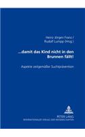 ... Damit Das Kind Nicht in Den Brunnen Faellt!