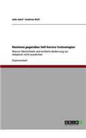 Resistenz gegenüber Self-Service Technologien: Warum Nützlichkeit und einfache Bedienung zur Adoption nicht ausreichen(German)