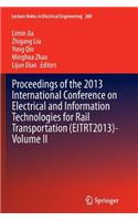 Proceedings of the 2013 International Conference on Electrical and Information Technologies for Rail Transportation (Eitrt2013)-Volume II