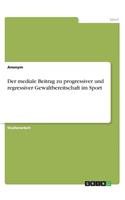 Der mediale Beitrag zu progressiver und regressiver Gewaltbereitschaft im Sport