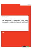 The Sustainable Development Goals. How can equality and justice be achieved for all?