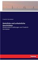 Heimliche und unheimliche Geschichten: Gesammelte Erzählungen von Friedrich Gerstäcker(German)
