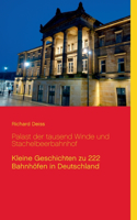 Palast der tausend Winde und Stachelbeerbahnhof: Kleine Geschichten zu 222 Bahnhöfen in Deutschland