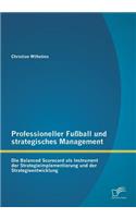 Professioneller Fußball und strategisches Management: Die Balanced Scorecard als Instrument der Strategieimplementierung und der Strategieentwicklung