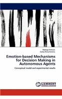 Emotion-based Mechanisms for Decision Making in Autonomous Agents