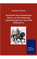 Geschichte des Osmanischen Reichs von der Eroberung Konstantinopels bis zum Tode Mahmuds II.: (German)