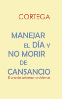Manejar El Día Y No Morir de Cansancio