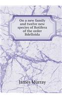 On a New Family and Twelve New Species of Rotifera of the Order Bdelloida