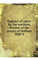 Register of voters for the northern division of the county of Durham 1868-9