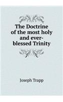 The Doctrine of the most holy and ever-blessed Trinity