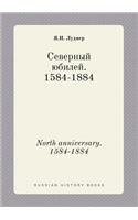 North anniversary. 1584-1884