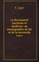 La ferronnerie ancienne et moderne: ou monographie du fer et de la serrurerie