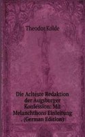 Die Aclteste Redaktion der Augsburger Konfession: Mit Melanchthons Einleitung . (German Edition)