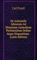 De Aristotelis Librorum Ad Historiam Animalium Pertinentium Ordine Atque Dispositione . (Latin Edition)