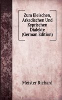 Zum Eleischen, Arkadischen Und Kyprischen Dialekte (German Edition)