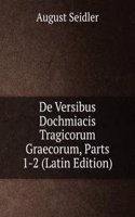 De Versibus Dochmiacis Tragicorum Graecorum, Parts 1-2 (Latin Edition)